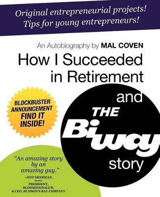 How I Succeeded in Retirement and the Biway Story by Mal Coven 9781926645858