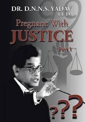 Pregnant with Justice by Dr D N N S Yadav LL D 9781482849462