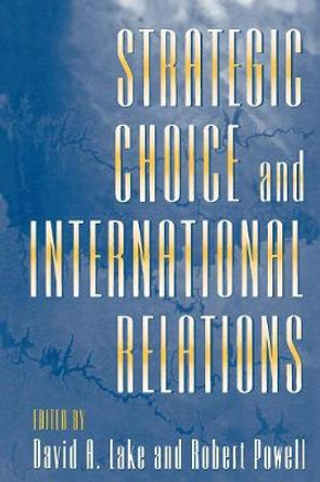 Strategic Choice and International Relations by David A. Lake