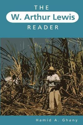The W. Arthur Lewis Reader by Hamid A. Ghany 9789766379889