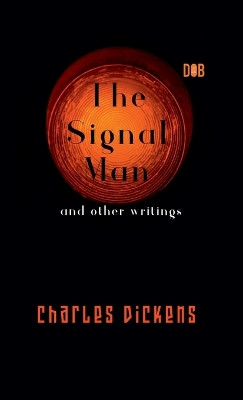The Signal Man and other writings by Charles Dickens 9789395346757