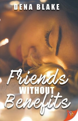 Friends Without Benefits by Dena Blake 9781635553499