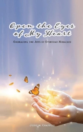 Open the Eyes of My Heart by Jodie M Chappuis 9781956480481