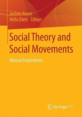 Social Theory and Social Movements: Mutual Inspirations by Jochen Roose 9783658133801