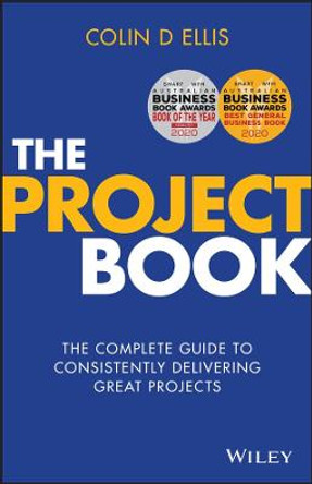 The Project Book: The Complete Guide to Consistently Delivering Great Projects by Colin D. Ellis