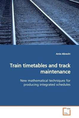 Train Timetables and Track Maintenance by Amie Albrecht 9783639152425