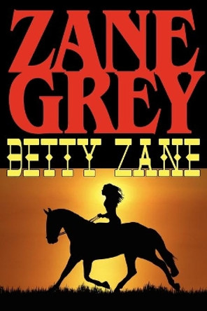 Betty Zane by Zane Grey 9781604502688
