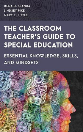 The Classroom Teacher's Guide to Special Education: Essential Knowledge, Skills, and Dispositions Dena D Slanda 9781538177464