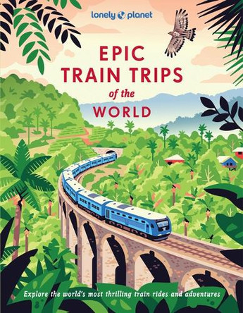 Lonely Planet Epic Train Trips of the World Lonely Planet 9781837586141