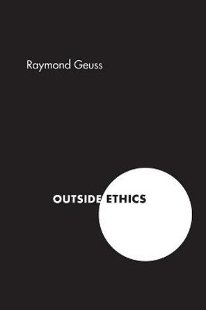 Outside Ethics by Raymond Geuss