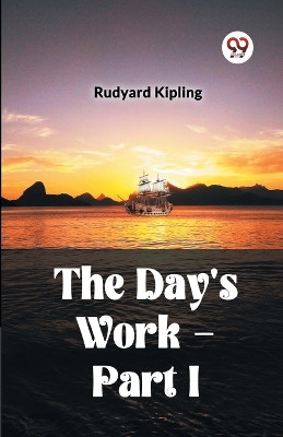 The Day's Work - Part I by Rudyard Kipling 9789361156250