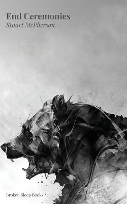 End Ceremonies by Stuart McPherson 9781915760326