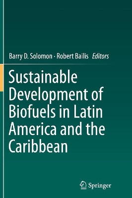 Sustainable Development of Biofuels in Latin America and the Caribbean by Barry D. Solomon 9781493954704