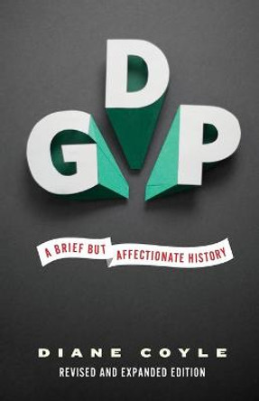 GDP: A Brief but Affectionate History - Revised and expanded Edition by Diane Coyle