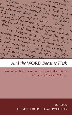 And the Word Became Flesh by Thomas H Olbricht 9781498253147
