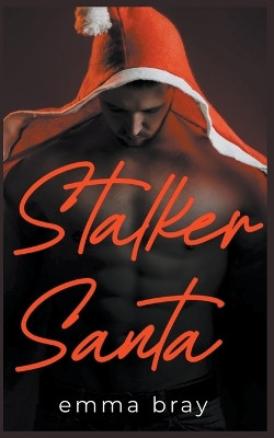 Stalker Santa by Emma Bray 9798223497721