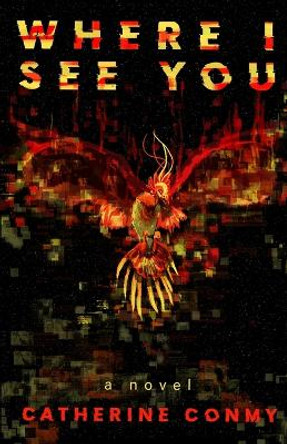 Where I See You by Catherine Conmy 9798218973551