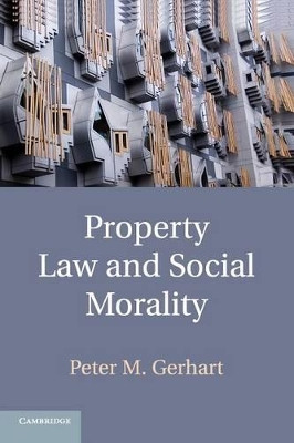 Property Law and Social Morality by Peter M. Gerhart 9781316621134