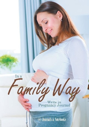 In a Family Way. Write in Pregnancy Journal. by @Journals Notebooks 9781683267867