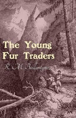 The Young Fur Traders by Robert Michael Ballantyne 9781473334076