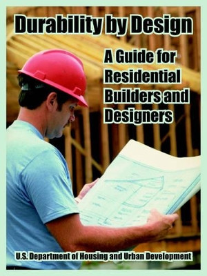 Durability by Design: A Guide for Residential Builders and Designers by Dept of Housing and Urban Development 9781410220905