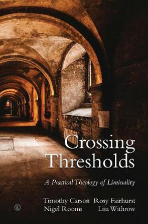 Crossing Thresholds: A Practical Theology of Liminality in Christian Discipleship, Worship and Mission by Rosy Fairhurst