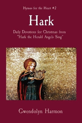 Hark: Daily Devotions for Christmas from &quot;Hark the Herald Angels Sing&quot; by Gwendolyn Harmon 9781735508757