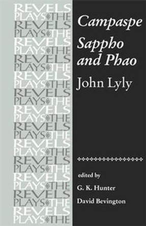 Campaspe and Sappho and Phao: John Lyly by David Bevington