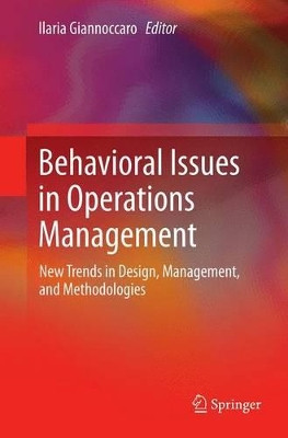 Behavioral Issues in Operations Management: New Trends in Design, Management, and Methodologies by Ilaria Giannoccaro 9781447158073