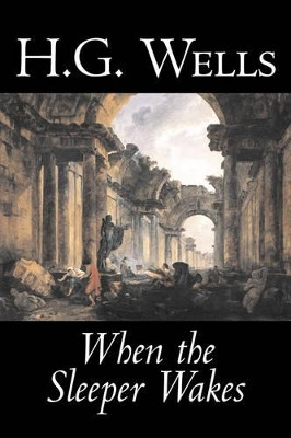 When the Sleeper Wakes by H., G. Wells 9781598180183
