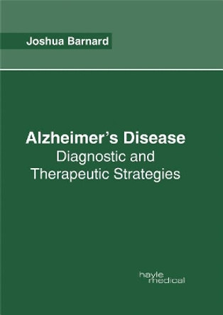 Alzheimer's Disease: Diagnostic and Therapeutic Strategies by Joshua Barnard 9781632414663