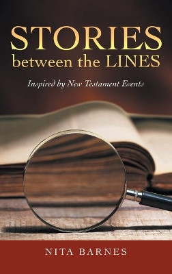 Stories Between the Lines: Inspired by New Testament Events by Nita Barnes 9781489733290