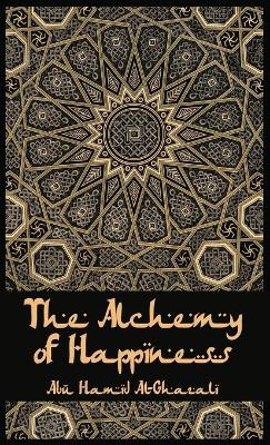 The Alchemy Of Happiness Hardcover by Al-Ghazzali 9781639235056