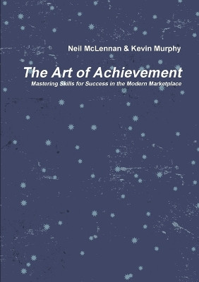 The Art of Achievement by Neil McLennan & Kevin Murphy 9781291867428
