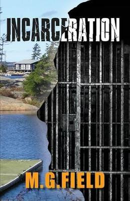 Incarceration by M G Field 9781614932444