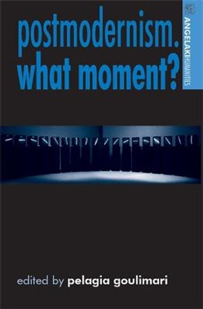 Postmodernism. What Moment? by Pelagia Goulimari