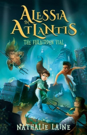 Alessia in Atlantis: The Forbidden Vial by Nathalie Laine 9781736170472