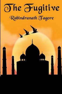 The Fugitive by Rabindranath Tagore 9781627556248