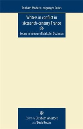 Writers in Conflict in Sixteenth-Century France: Essays in Honour of Malcolm Quainton by Elizabeth Vinestock