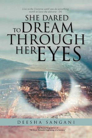 She Dared to Dream Through Her Eyes by Deesha Sangani 9781482888683