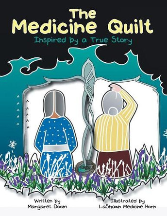 The Medicine Quilt: Inspired by a True Story by Margaret Doom 9781480892163