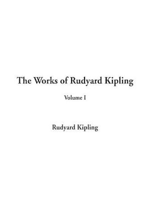 The Works of Rudyard Kipling, Volume I by Rudyard Kipling 9781588278142