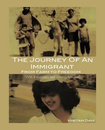 The Journey of an Immigrant: From Farm to Freedom by Khetam Dahi 9781466961111