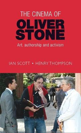 The Cinema of Oliver Stone: Art, Authorship and Activism by Ian Scott