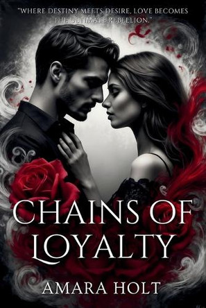 Chains of Loyalty by Amara Holt 9798348111953