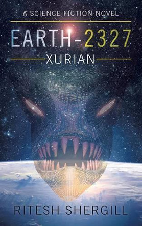 Earth-2327: Xurian by Ritesh Shergill 9781482873269