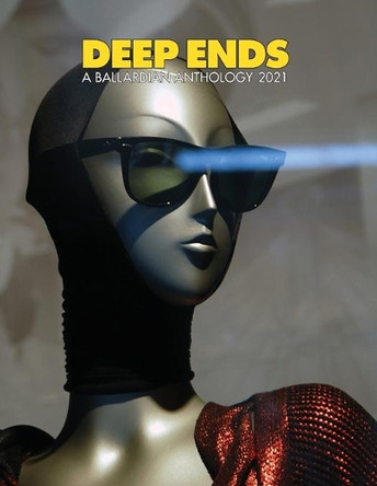 Deep Ends A Ballardian Anthology 2021 by Rick McGrath 9781775367987