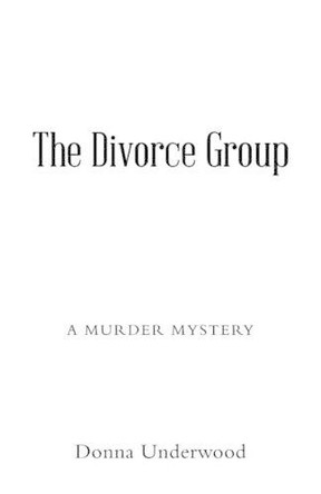 The Divorce Group: A Murder Mystery by Donna Underwood 9781458220042