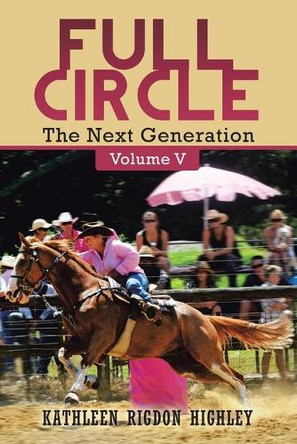 Full Circle: The Next Generation Volume V by Kathleen Rigdon Highley 9781956001235