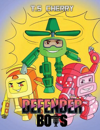 Defenderbots by T S Cherry 9781947029033